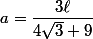 a=\dfrac{3\ell}{4\sqrt{3}+9}