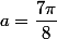 a=\dfrac{7\pi}{8}