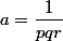 a=\dfrac1{pqr}