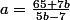 a=\frac{65+7b}{5b-7}