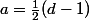 a=\frac12(d-1)