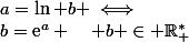 a=\ln b \iff&nbsp;&nbsp;b=\text{e}^{a} \quad b \in \R_+^*