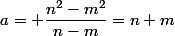 a= \dfrac{n^2-m^2}{n-m}=n+m