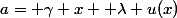 a= \gamma x+ \lambda u(x)