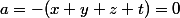 a=-(x+y+z+t)=0