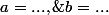 a=...,\;b=...