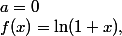 f(x)=\ln(1+x),\;a=0
