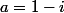 a=1-i