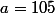a=105