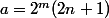 a=2^m(2n+1)
