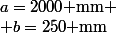 a=2000\text{ mm} \\ b=250\text{ mm}