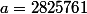 a=2825761