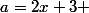 a=2x+3 
