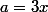 a=3x