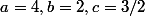 a=4,b=2,c=3/2