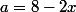 a=8-2x