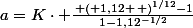 a=K\cdot \frac{\left ( 1,12 \right )^{1/12}-1}{1-1,12^{-1/2}}