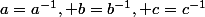 a=a^{-1}, b=b^{-1}, c=c^{-1}