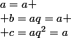 a=a
 \\ b=aq=a
 \\ c=aq^2=a