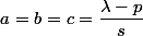 a=b=c=\dfrac{\lambda-p}{s}