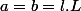 a=b=l.L