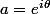 a=e^{i\theta}