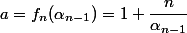 a=f_n(\alpha_{n-1})=1+\dfrac{n}{\alpha_{n-1}}