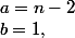 b=1,\;a=n-2