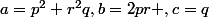 a=p^2+r^2q,b=2pr ,c=q
