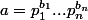 a=p_1^{b_1}...p_n^{b_n}