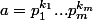 a=p_1^{k_1}...p_m^{k_m}