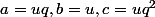 a=uq,b=u,c=uq^2