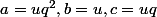 a=uq^2,b=u,c=uq