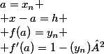 a=x_n
 \\ x-a=h
 \\ f(a)=y_n
 \\ f'(a)=1-(y_n)²