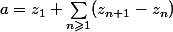 a=z_1+\sum_{n\geqslant1}(z_{n+1}-z_n)