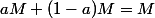 aM+(1-a)M=M