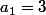 a_{1}=3