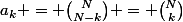 a_{k} = \binom{N}{N-k} = \binom{N}{k}