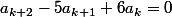 a_{k+2}-5a_{k+1}+6a_k=0