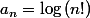 a_{n}=\log{(n!)}
