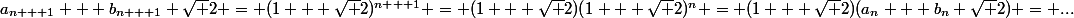 a_{n + 1} + b_{n + 1} \sqrt 2 = (1 + \sqrt 2)^{n + 1} = (1 + \sqrt 2)(1 + \sqrt 2)^n = (1 + \sqrt 2)(a_n + b_n \sqrt 2) = ...