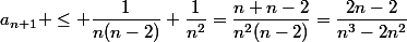 a_{n+1} \leq \dfrac{1}{n(n-2)}+\dfrac{1}{n^2}=\dfrac{n+n-2}{n^2(n-2)}=\dfrac{2n-2}{n^3-2n^2}