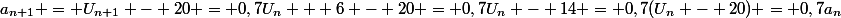 a_{n+1} = U_{n+1} - 20 = 0,7U_n + 6 - 20 = 0,7U_n - 14 = 0,7(U_n - 20) = 0,7a_n