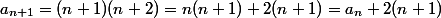 a_{n+1}=(n+1)(n+2)=n(n+1)+2(n+1)=a_n+2(n+1)