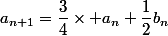 a_{n+1}=\dfrac{3}{4}\times a_n+\dfrac{1}{2}b_n