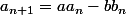 a_{n+1}=aa_n-bb_n