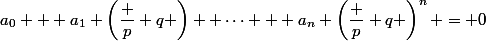 a_0 + a_1 \left(\dfrac p q \right)+ \dots + a_n \left(\dfrac p q \right)^n = 0