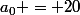 a_0 = 20