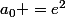 a_0 =e^2