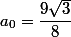 a_0=\dfrac{9\sqrt{3}}{8}
